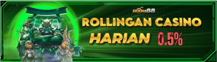 ROLLINGAN HARIAN CASINO 0.5% BOM88